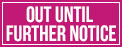Out Until Further Notice Out Until Further Notice